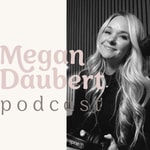 Logo of the podcast Megan Daubert Podcast Logo of the podcast Megan Daubert Podcast