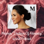 Logo of the podcast Meghan, Duchess of Advocacy Podcast Meghan, Duchess of Advocacy