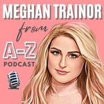 Logo of the podcast Meghan Trainor from A-Z Podcast Podcast Meghan Trainor from A-Z Podcast