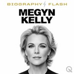 Logo of the podcast Megyn Kelly - Biography Flash Podcast Megyn Kelly - Biography Flash