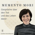 Podcast MEMENTO MORI - Gespräche über den Tod und das Leben davor