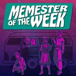 Memester Of The Week Memester Of The Week