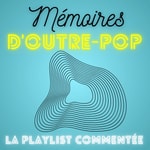 Logo of the podcast Mémoires d’Outre-Pop Podcast Mémoires d’Outre-Pop