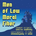 Men of Low Moral Fiber Podcast Men of Low Moral Fiber