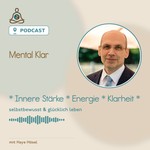 Mental Klar – Der Podcast für innere Stärke, Energie und Klarheit Podcast Mental Klar – Der Podcast für innere Stärke, Energie und Klarheit