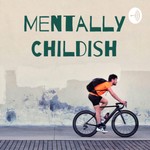 Logo of the podcast Mentally Childish Podcast Mentally Childish