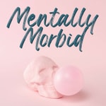 Podcast Mentally Morbid
