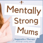 Mentally Strong Mums Podcast Mentally Strong Mums
