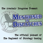 Logo of the podcast "Mentioned In Dispatches" with the Armchair Dragoons Podcast "Mentioned In Dispatches" with the Armchair Dragoons