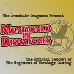 "Mentioned In Dispatches" with the Armchair Dragoons Podcast "Mentioned In Dispatches" with the Armchair Dragoons