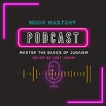 Logo of the podcast MEOR Mastery: Master the basics of Jewish Practice Podcast MEOR Mastery: Master the basics of Jewish Practice