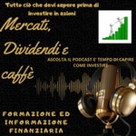 Logo of the podcast Mercati, Dividendi e Caffè Podcast Mercati, Dividendi e Caffè