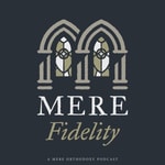 Mere Fidelity Podcast Mere Fidelity
