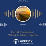 Logo of the podcast Merrick Foundation: Making an Impact Together Podcast Merrick Foundation: Making an Impact Together