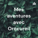 Logo of the podcast Mes aventures avec Orecureil Podcast Mes aventures avec Orecureil