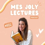 Mes Joly Lectures - Le podcast pour tous les amoureux de lecture Podcast Mes Joly Lectures - Le podcast pour tous les amoureux de lecture
