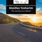 Podcast Mesillas Yesharim with Rabbi Aryeh Shulman