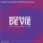 Logo of the podcast Message de Vie by CCVN Lyon Podcast Message de Vie by CCVN Lyon