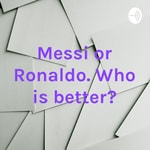 Logo of the podcast Messi or Ronaldo. Who is better? Podcast Messi or Ronaldo. Who is better?