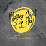 Logo of the podcast Messy Can't Stop Her Podcast Messy Can't Stop Her