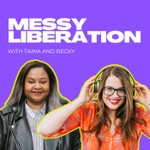 Messy Liberation: Feminist Conversations about Politics and Pop Culture Podcast Messy Liberation: Feminist Conversations about Politics and Pop Culture