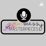 Logo of the podcast Messy Masterpieces Podcast Messy Masterpieces