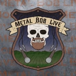 Metal Bob Live Metal Bob Live