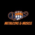 Metalcore & Muscle Podcast Metalcore & Muscle
