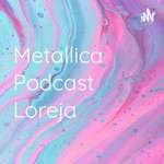 Logo of the podcast Metallica Podcast Loreja Podcast Metallica Podcast Loreja