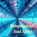 Logo of the podcast Metaphysical Soul Speak - - The Podcast! Podcast Metaphysical Soul Speak - - The Podcast!