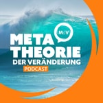 Logo of the podcast Metatheorie der Veränderung Podcast Podcast Metatheorie der Veränderung Podcast