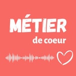 Métier de Coeur Podcast Métier de Coeur