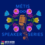 Métis Speaker Series Podcast Métis Speaker Series