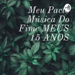 Logo of the podcast Meu Pacto Música Do Fime MEUS 15 ANOS Podcast Meu Pacto Música Do Fime MEUS 15 ANOS