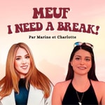 Podcast Meuf, I need a break!