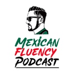 Logo of the podcast Mexican Fluency Podcast Podcast Mexican Fluency Podcast