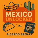 Logo of the podcast Mexico Unlocked Podcast Mexico Unlocked