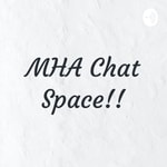 Logo of the podcast MHA Chat Space!! Podcast MHA Chat Space!!