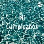 Logo of the podcast Mi Cumpleaños Podcast Mi Cumpleaños