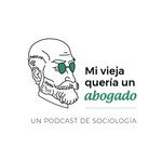 Logo of the podcast Mi Vieja Quería un Abogado - Un podcast de sociología Podcast Mi Vieja Quería un Abogado - Un podcast de sociología