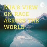 Logo of the podcast Mia's view on race across the world Podcast Mia's view on race across the world
