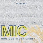 Logo of the podcast MIC : Mon identité en Christ Podcast MIC : Mon identité en Christ