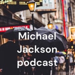 Podcast Michael Jackson podcast