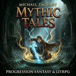 Logo of the podcast Michael Taggart Mythic Tales: Progression Fantasy and LitRPG Podcast Michael Taggart Mythic Tales: Progression Fantasy and LitRPG