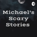 Logo of the podcast Michael's Scary Stories Podcast Michael's Scary Stories