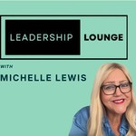 Logo of the podcast Michelle Lewis - The Leadership Lounge Podcast Michelle Lewis - The Leadership Lounge