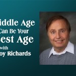 Middle Age Can Be Your Best Age - Roy Richards Podcast Middle Age Can Be Your Best Age - Roy Richards