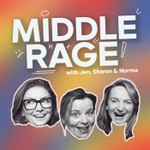 Logo of the podcast Middle Rage with Jen, Sharon & Norma Podcast Middle Rage with Jen, Sharon & Norma