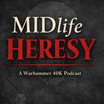 Logo of the podcast Midlife Heresy: A Warhammer Podcast Podcast Midlife Heresy: A Warhammer Podcast