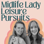 Logo of the podcast Midlife Lady Leisure Pursuits Logo of the podcast Midlife Lady Leisure Pursuits